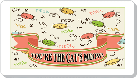 You're The Cat's Meow!