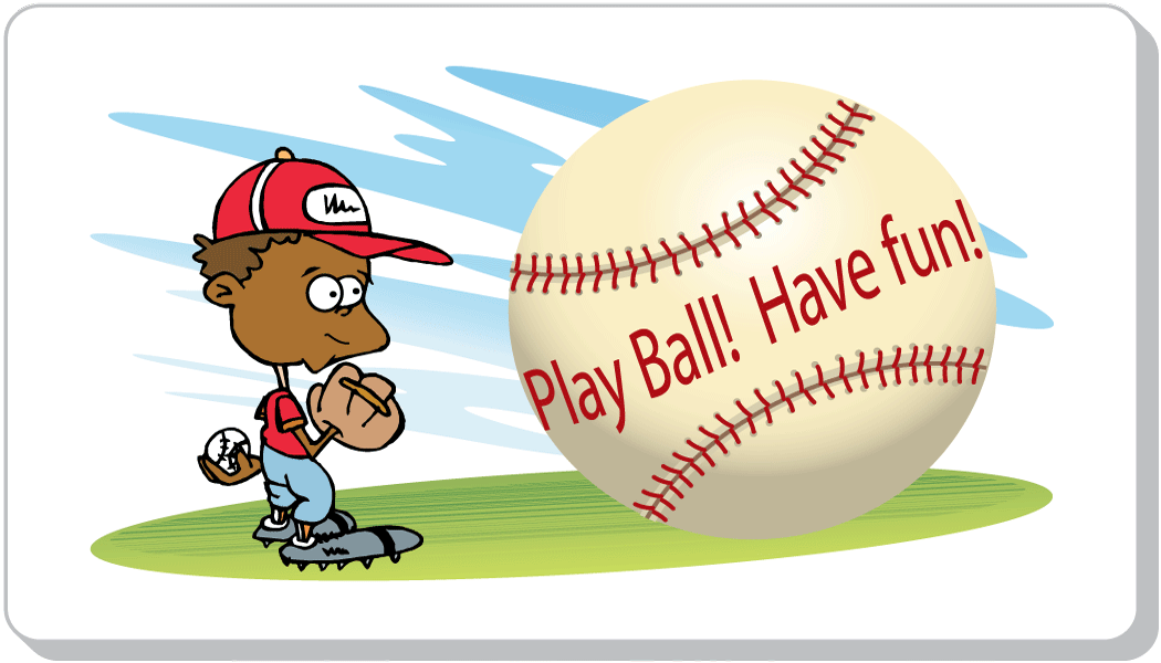 Play Ball! Have Fun!
