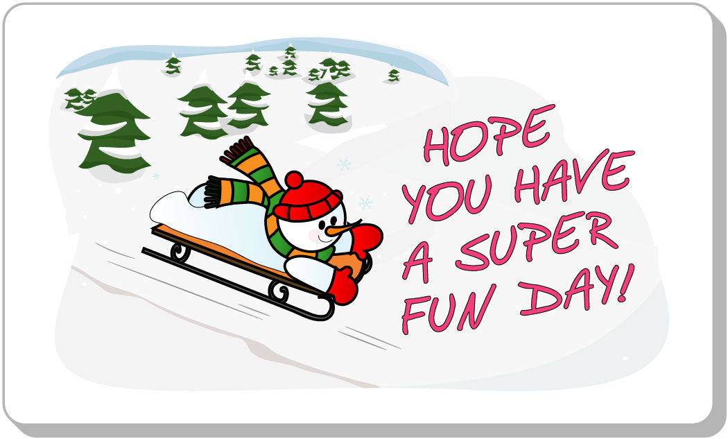 Hope You Have A Super Fun Day!