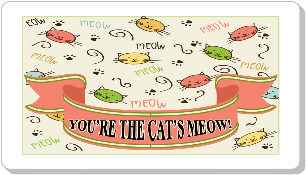 You're The Cat's Meow!