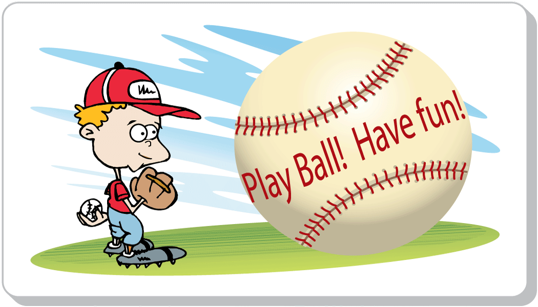 Play Ball!  Have Fun!
