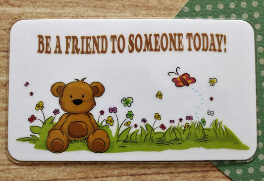 Be A Friend To Someone Today!