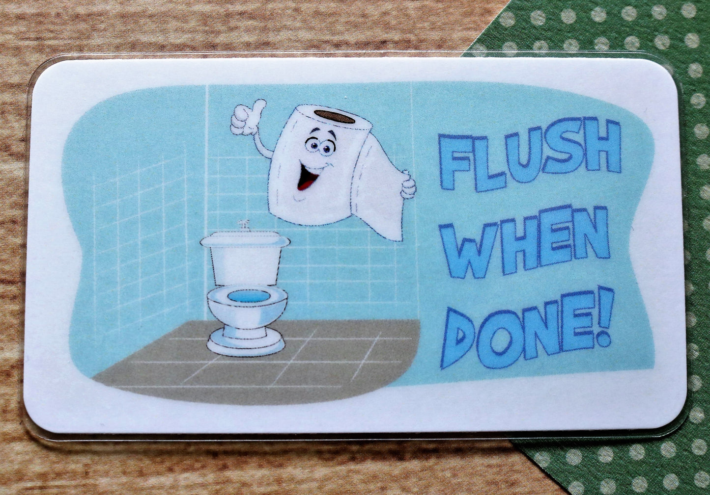 Flush When Done!