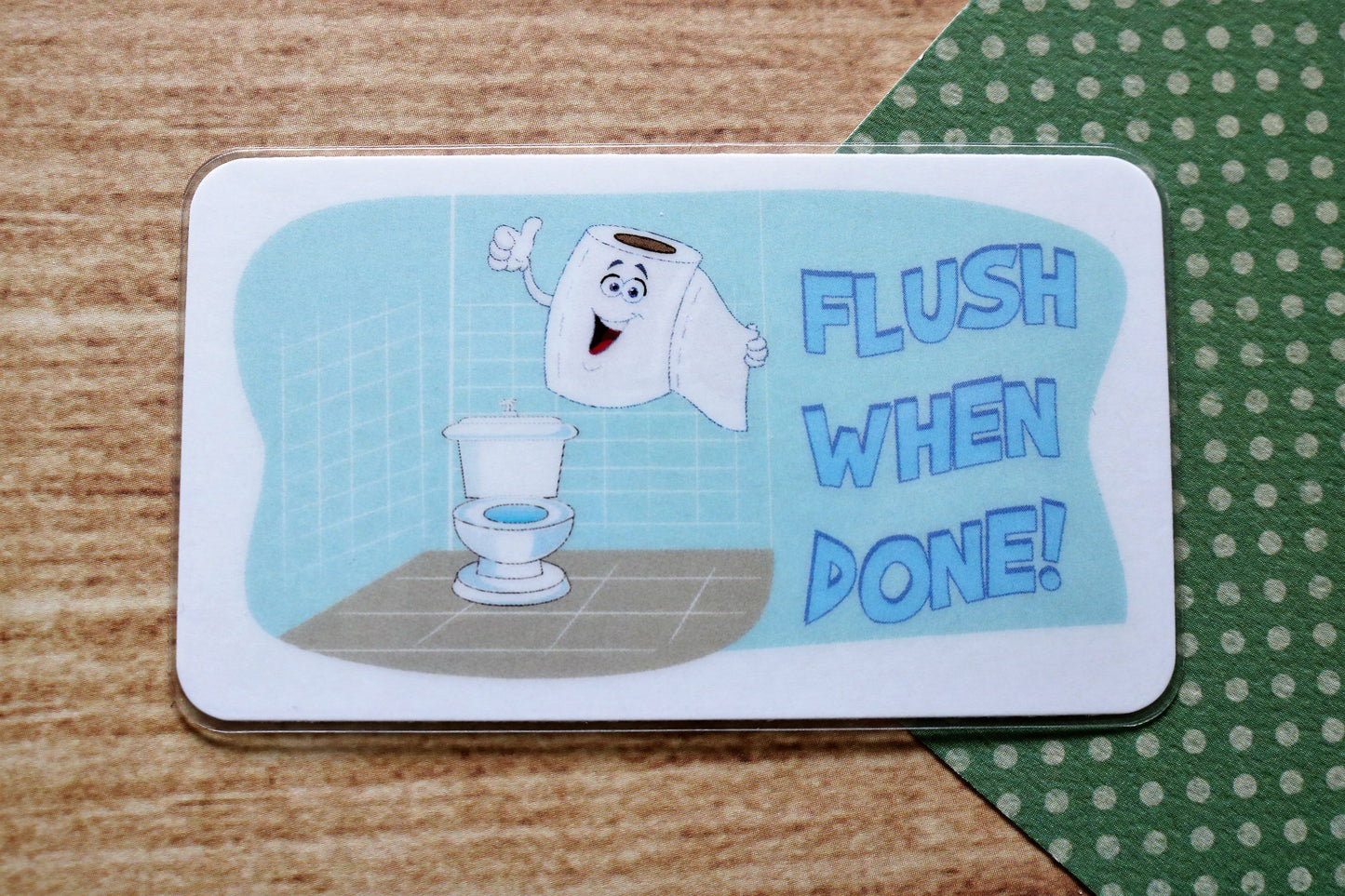 Flush When Done!